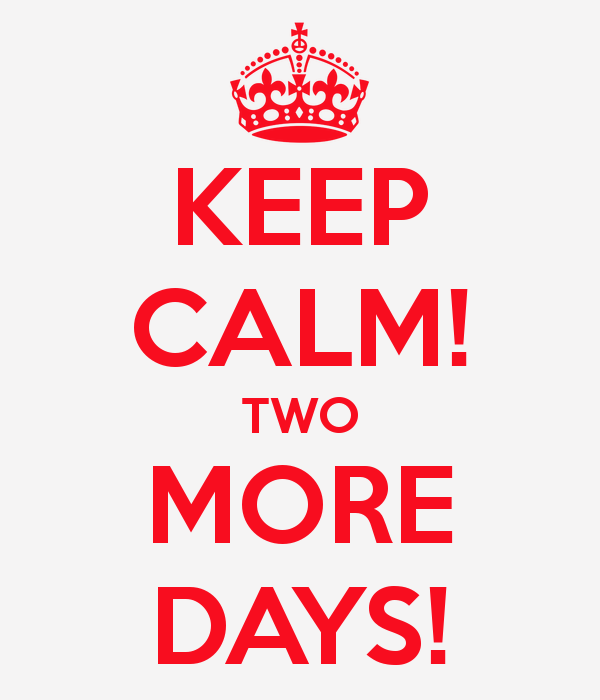 keep-calm-two-more-days.png